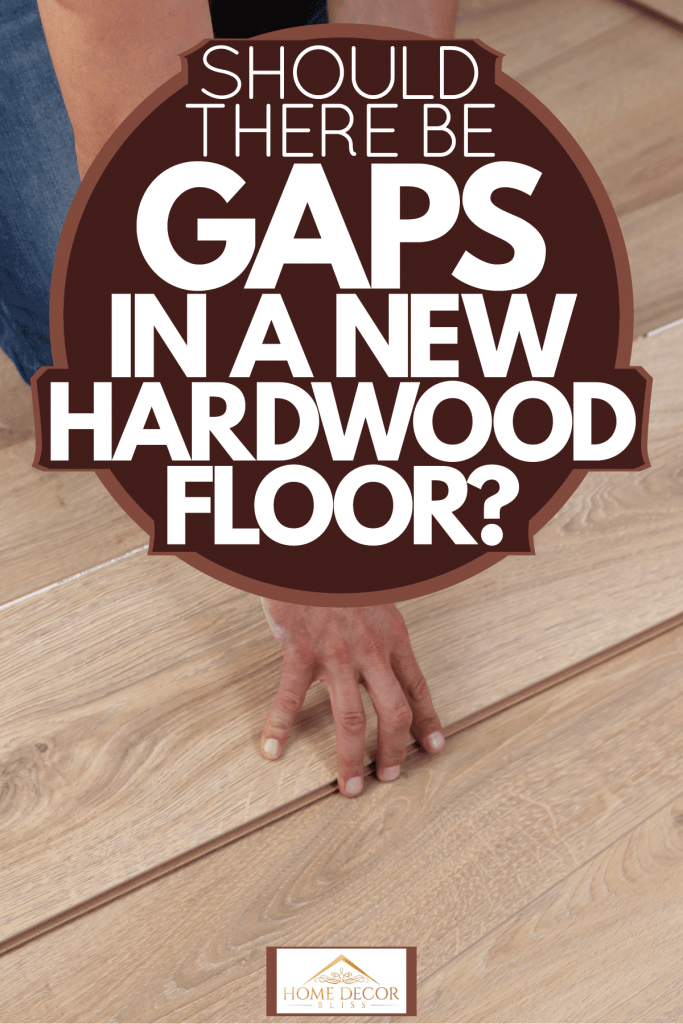 A floor installer putting wooden flooring without spacing, Should There Be Gaps In A New Hardwood Floor?