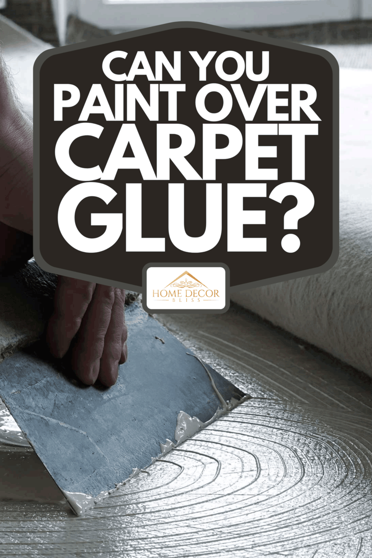 A floor fitter when applying adhesive on the floor, Can You Paint Over Carpet Glue?