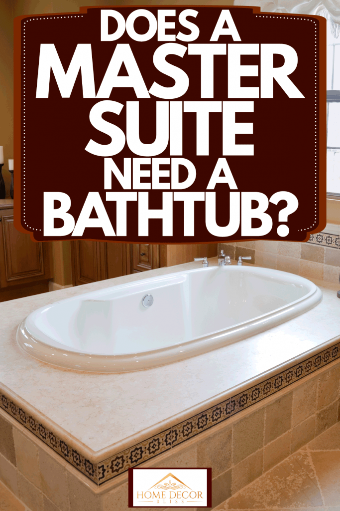 Does A Master Suite Need Bathtub, Do Master Bathrooms Need A Bathtub