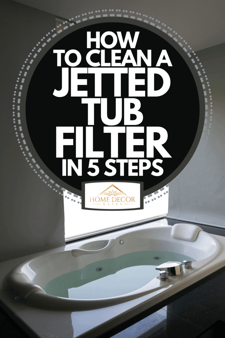 A white massaging jetted bathtub, How To Clean A Jetted Tub Filter In 5 Steps