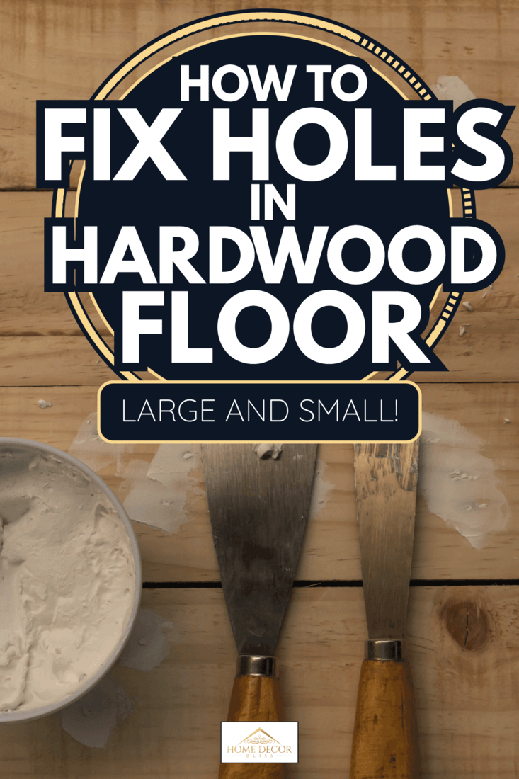How To Fix Holes In Hardwood Floor, What Causes Small Holes In Hardwood Floors