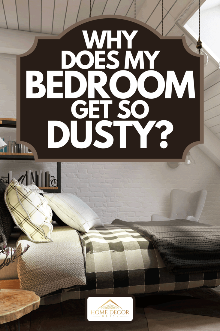 A dusty bedroom on the attic, Why Does My Bedroom Get So Dusty?