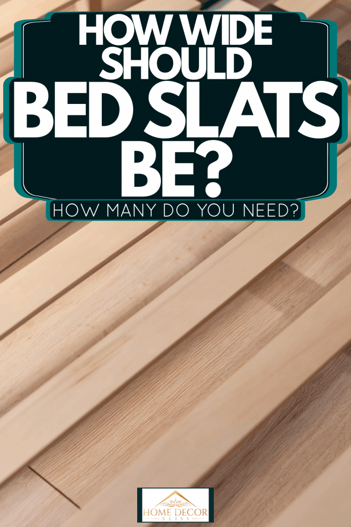 Evenly made wooden bed slats, How Wide Should Bed Slats Be? How Many Do You Need?