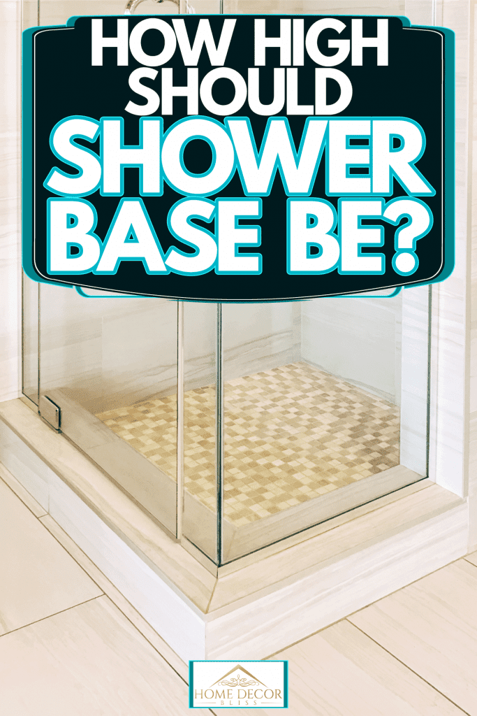 An elevated shower base with small tiled flooring with glass walls, How High Should Shower Base Be?