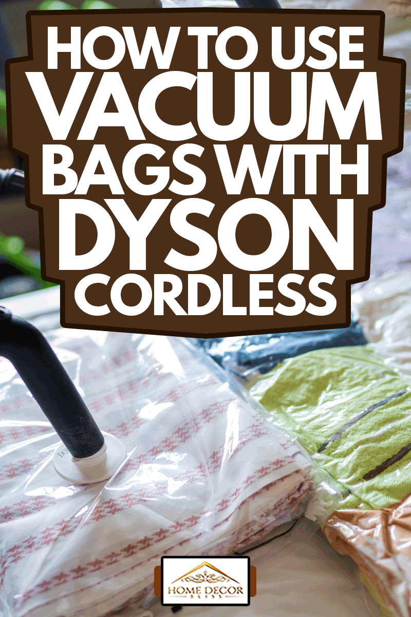 Packing clothes, towels and bed sheets in a vacuum bags, How To Use Vacuum Bags With Dyson Cordless