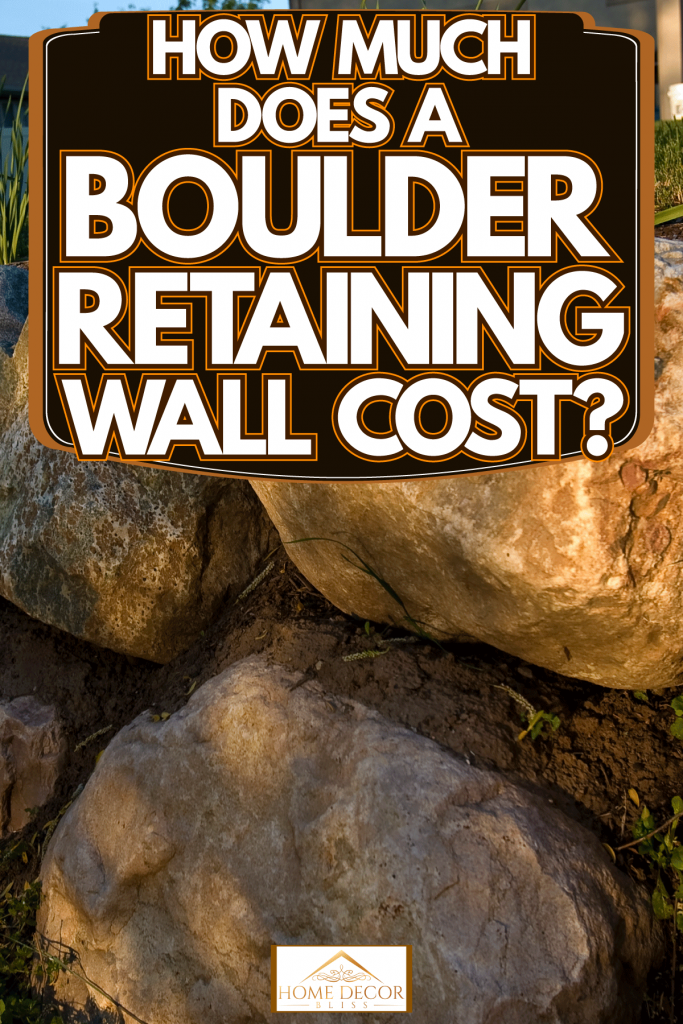 Huge boulders used for a retaining wall, How Much Does A Boulder Retaining Wall Cost?
