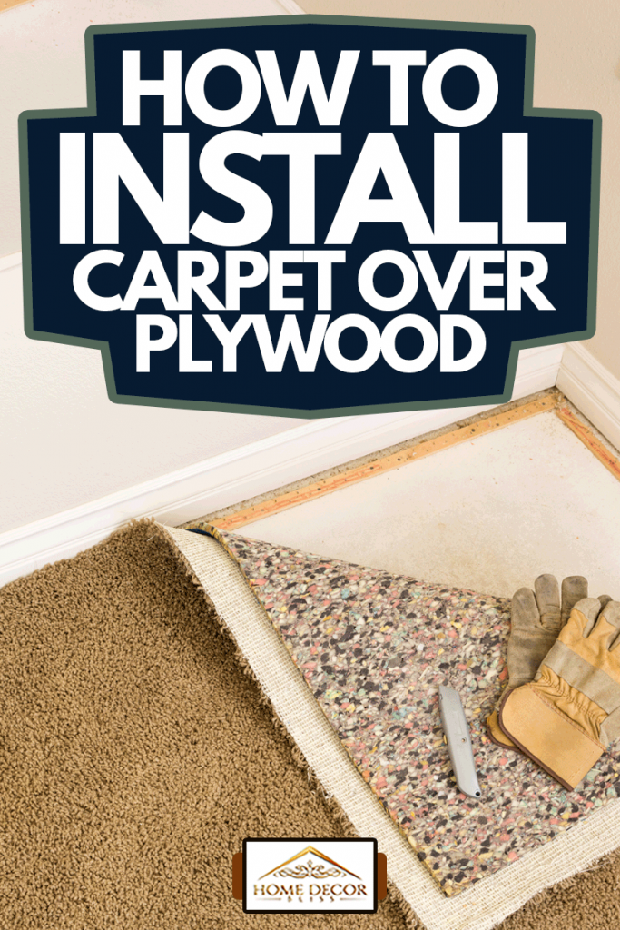 Construction Gloves and Utility Knife On Pulled Back Carpet and Pad In Room, How To Install Carpet Over Plywood