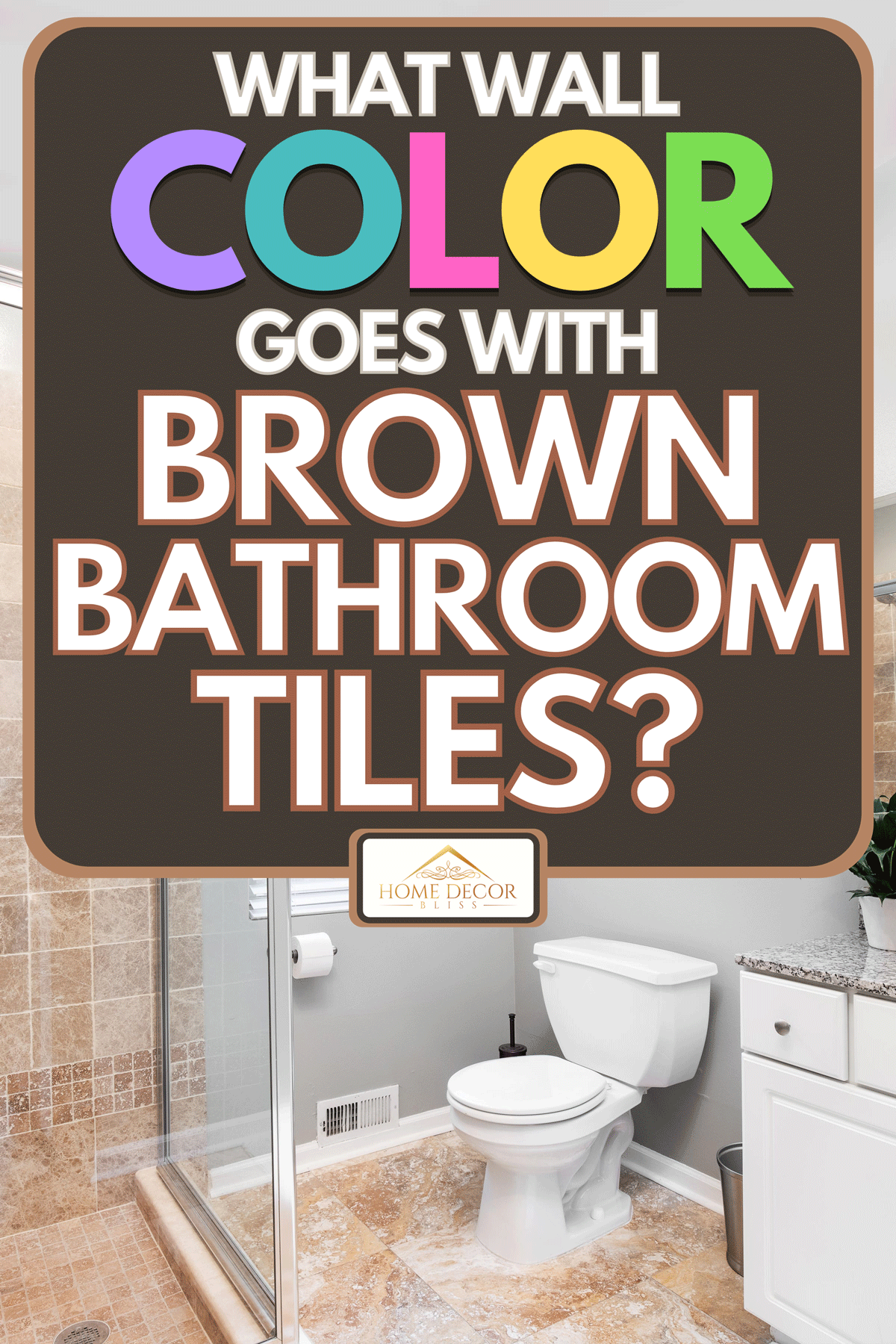 Brown Bathroom Tiles, What Colour Goes With Brown Bathroom Tiles