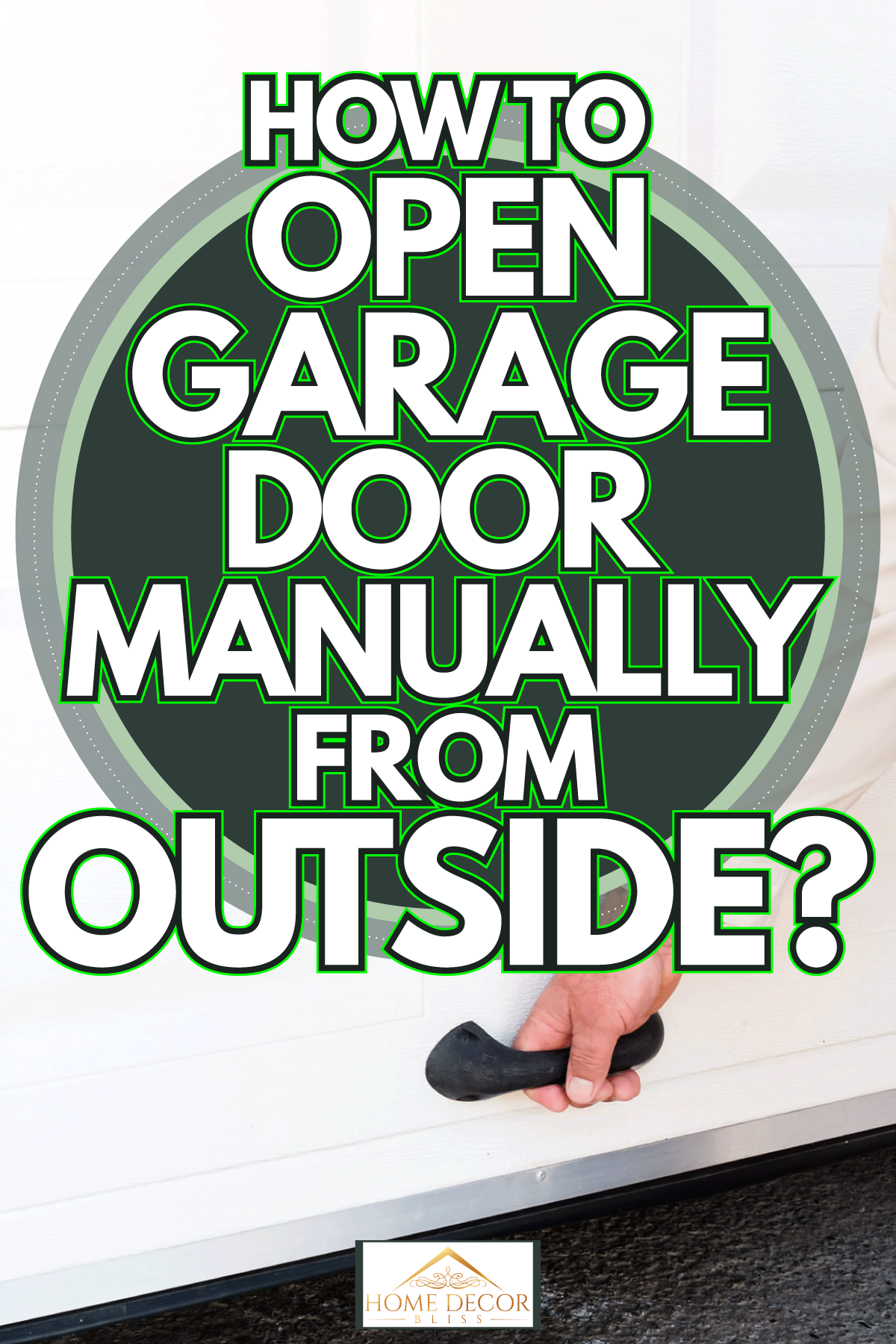Manually opening garage from outside, How to open garage door manually from outside?