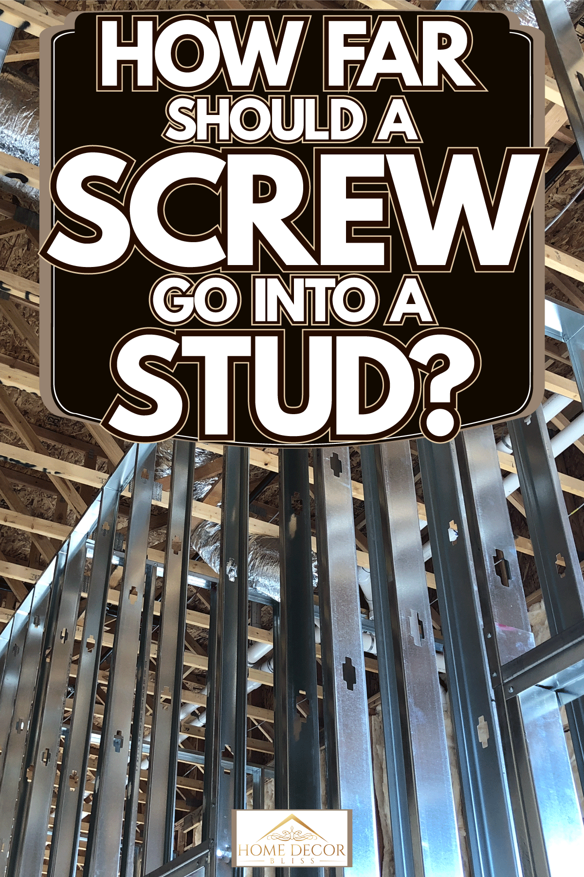 Metal stud framing inside a house under construction, How Far Should A Screw Go Into A Stud?