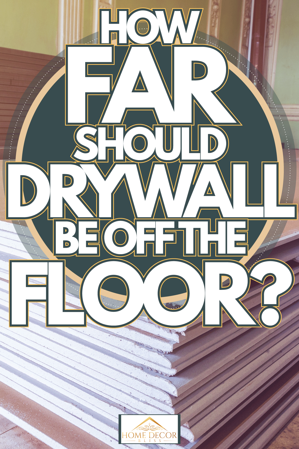 drywall are prepared for working process of installing plasterboard, How Far Should Drywall Be Off The Floor?