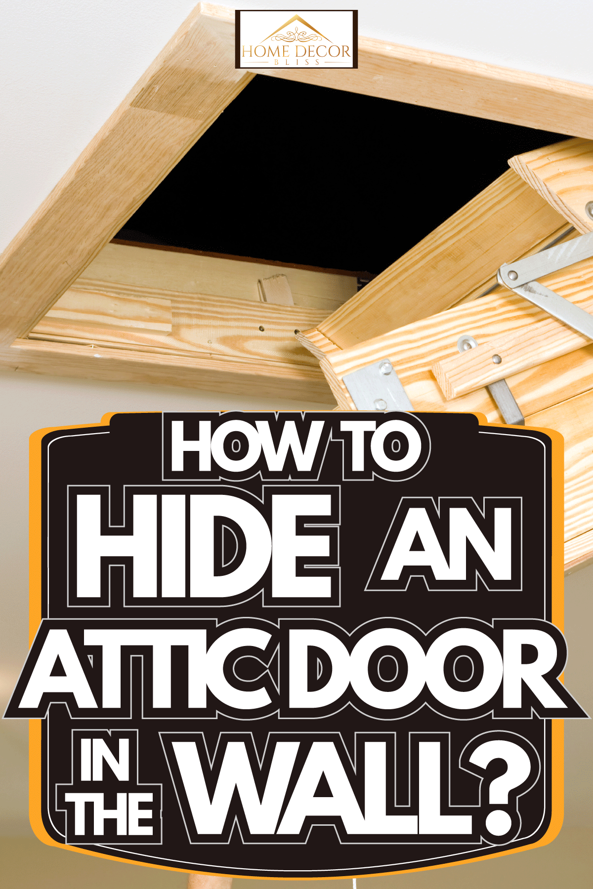 Attic Access in a modern house, How To Hide An Attic Door In The Wall?