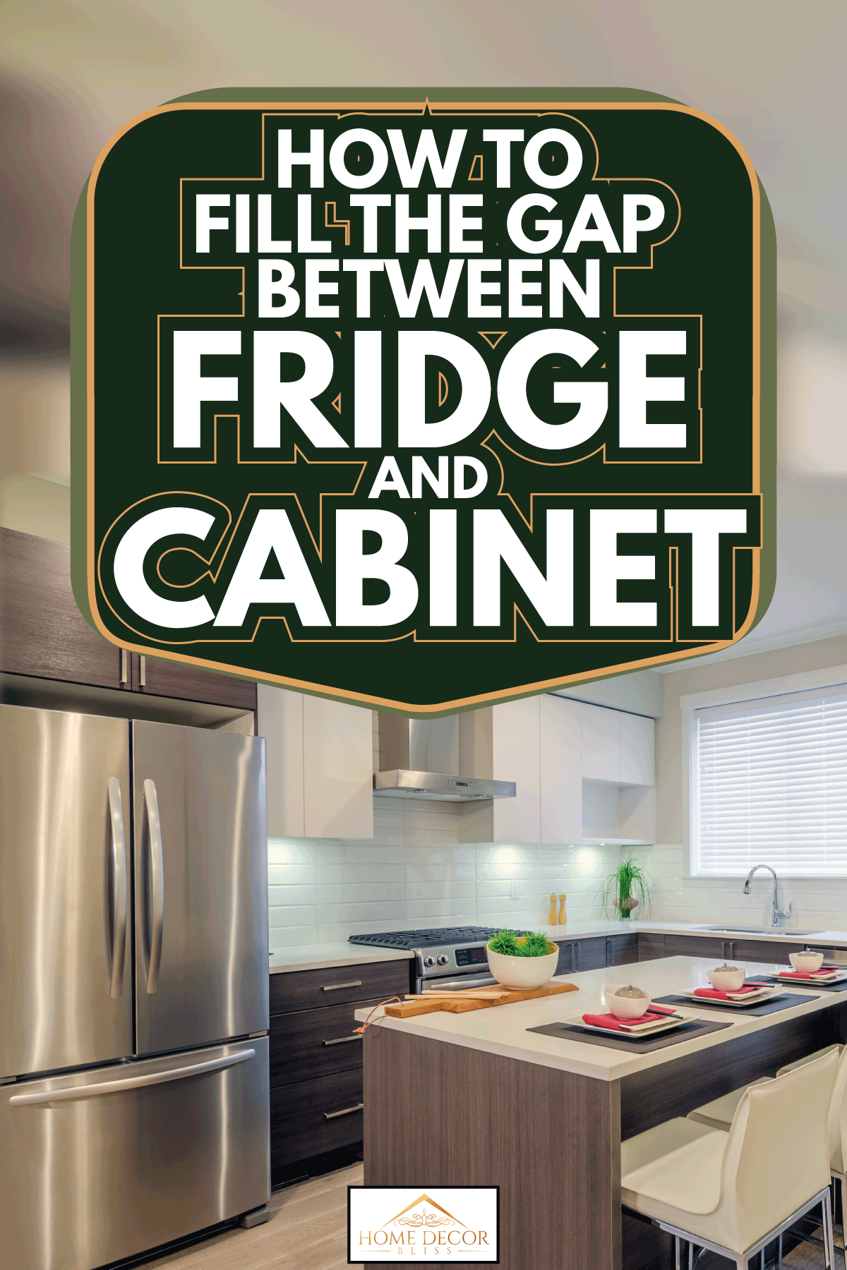 Paving One hundred years Hoist How To Fill The Gap Between Fridge And Cabinet - Home Decor Bliss