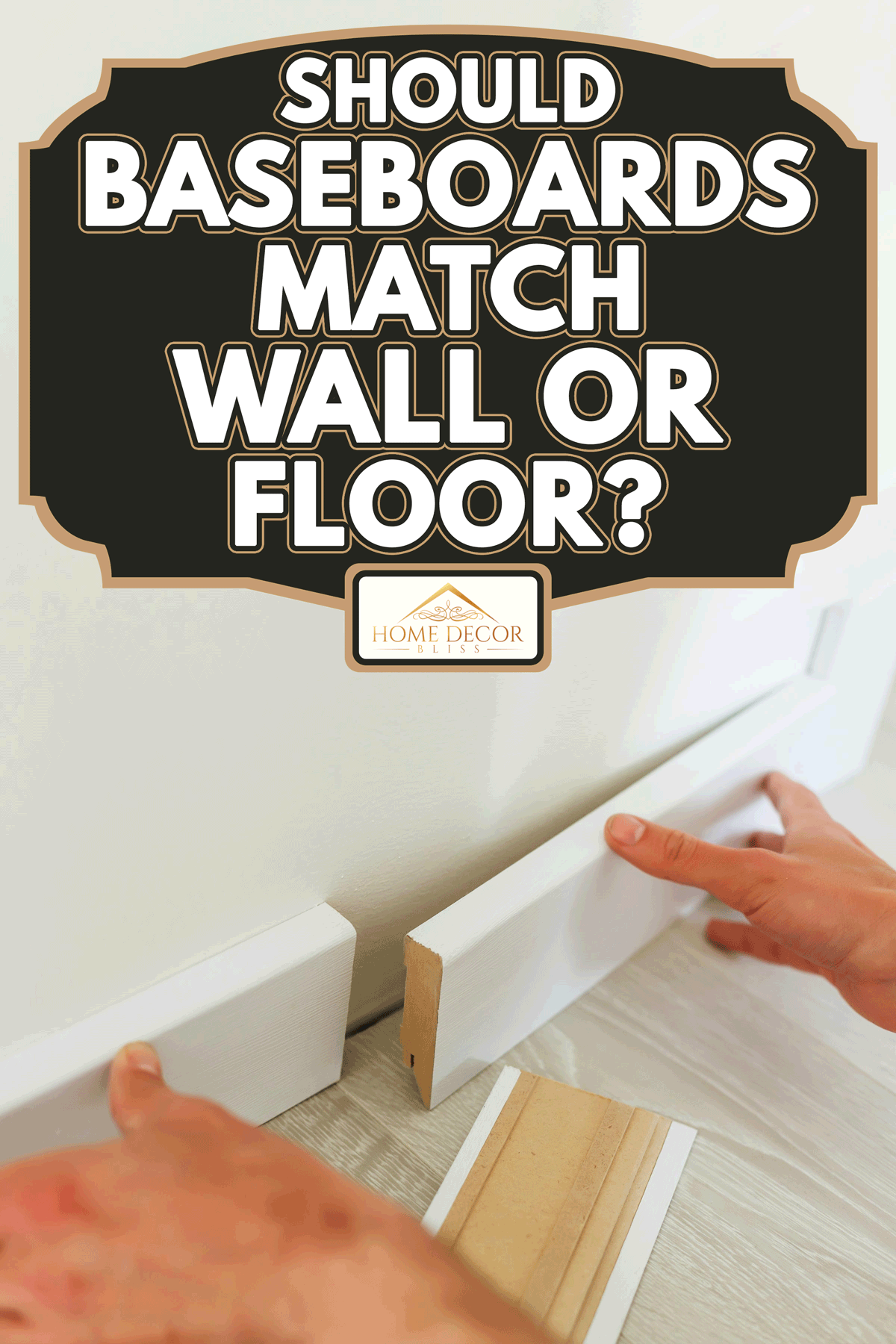 Hand of a person putting white baseboard, Should Baseboards Match Wall Or Floor?