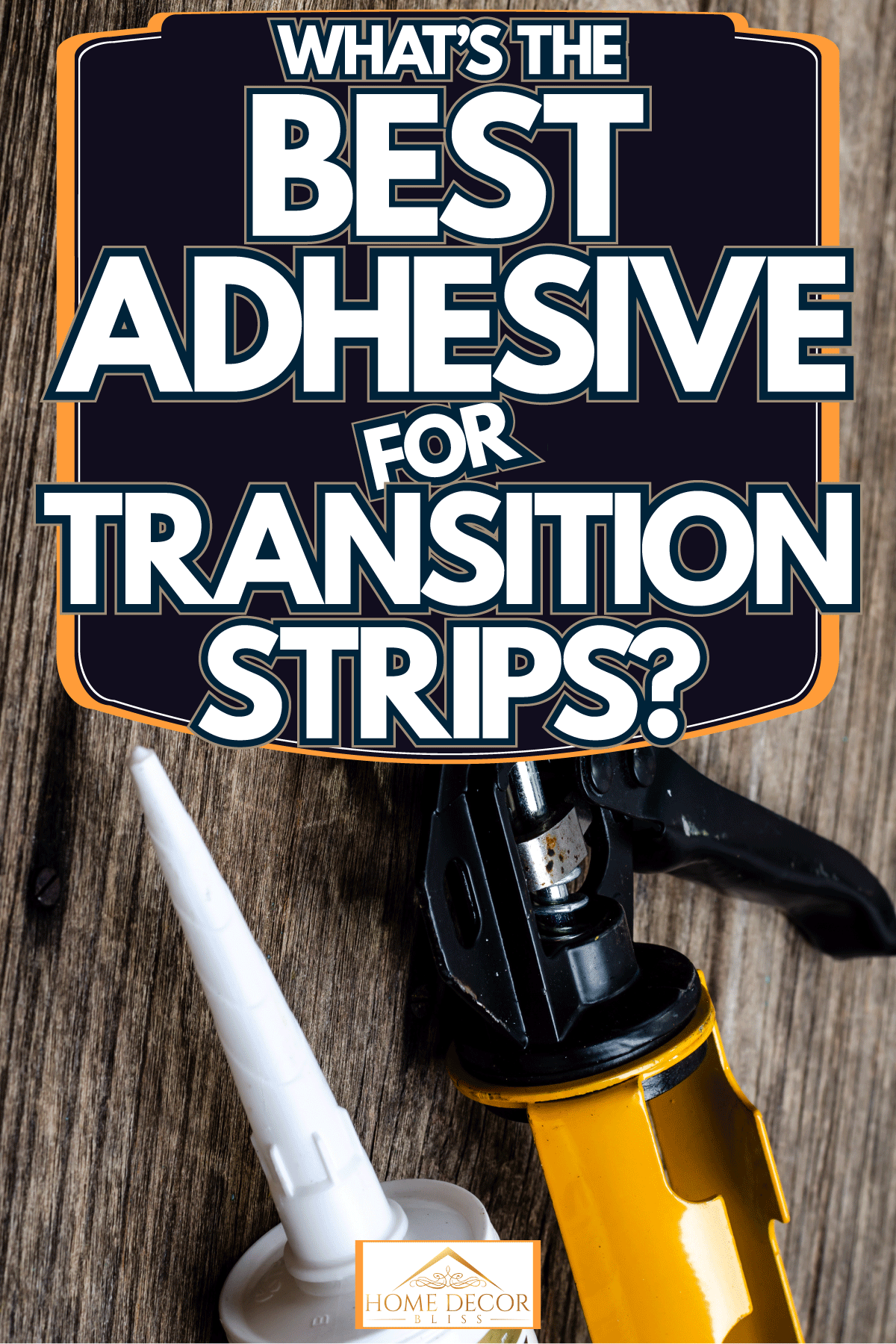 A caulking gun on the table, What's The Best Adhesive For Transition Strips?