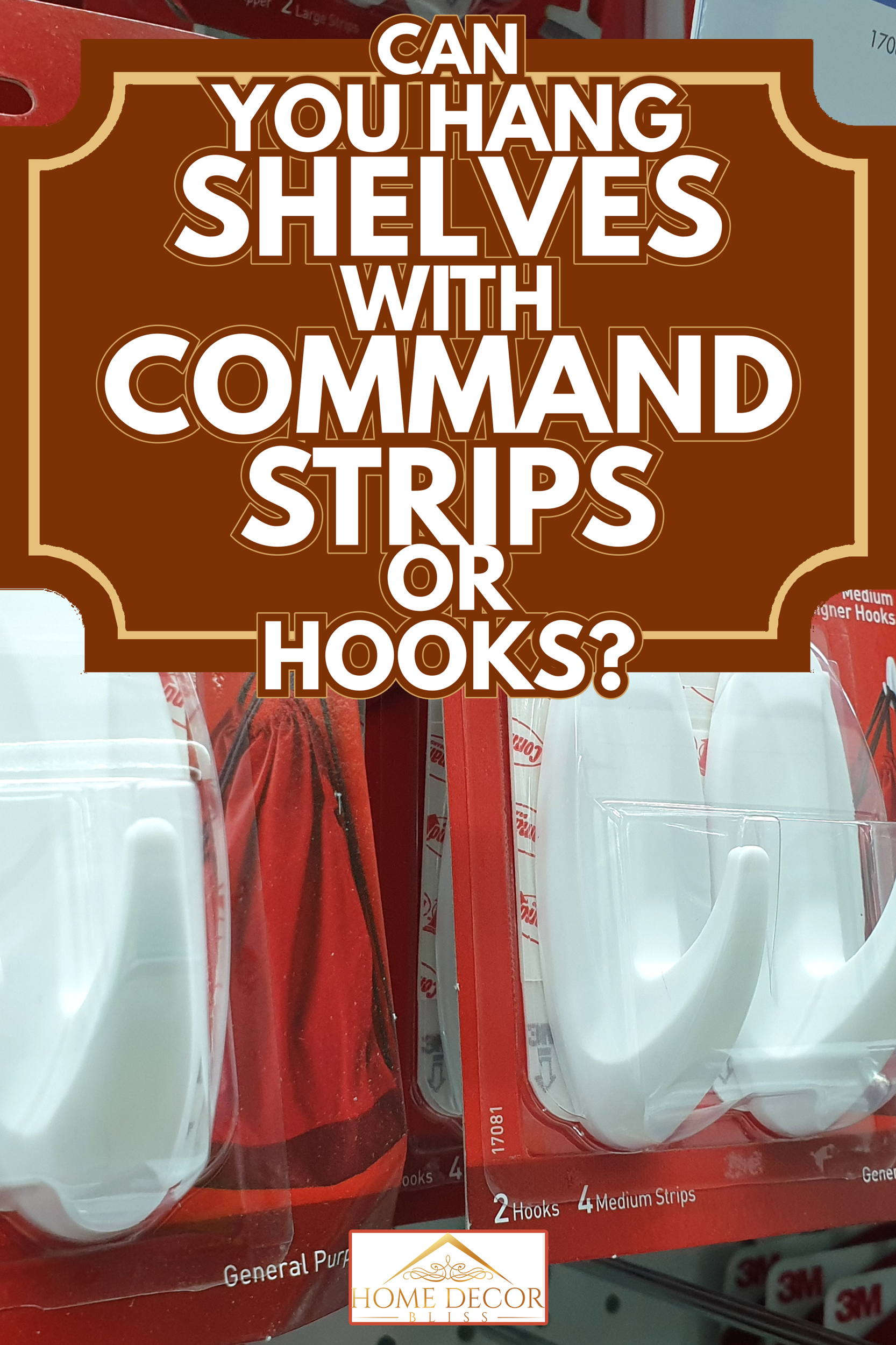 Command brand Picture Hanging Strips and Hooks by 3M company on store shelf, Can You Hang Shelves With Command Strips Or Hooks?