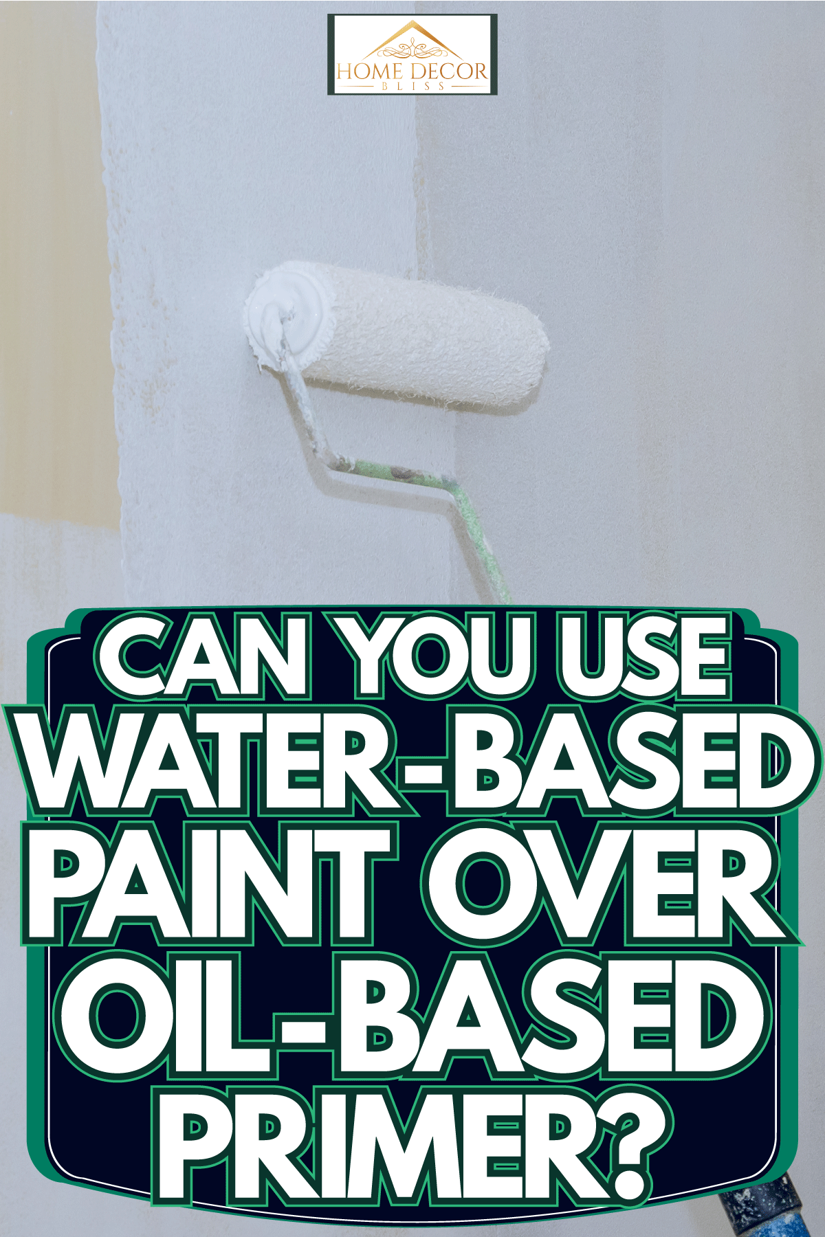 Applying white paint on the walls, Can You Use Water-Based Paint Over Oil-Based Primer?