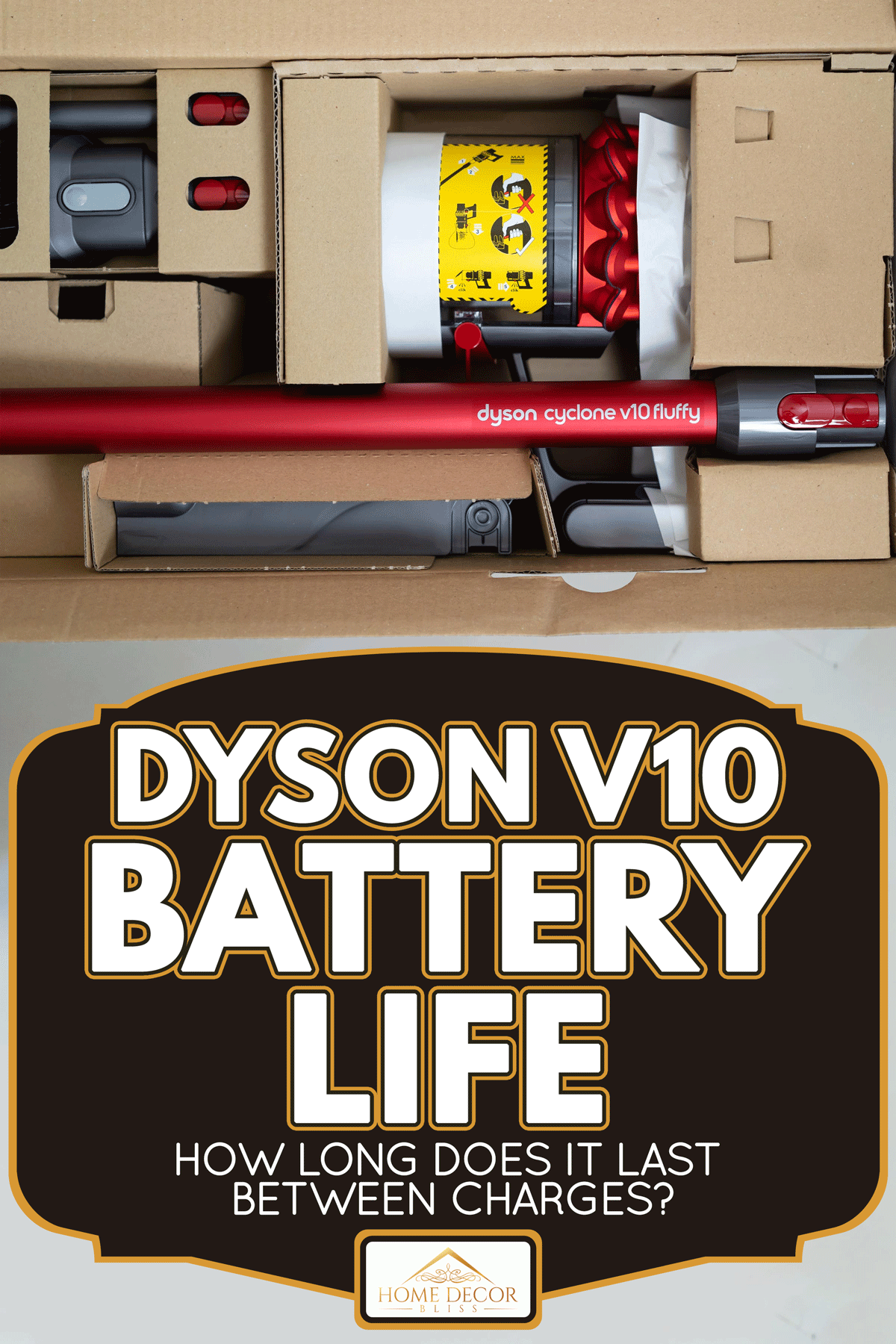 Open box of new Dyson cyclone V10 fluffy vacuum cleaner, Dyson V10 Battery Life: How Long Does It Last Between Charges?