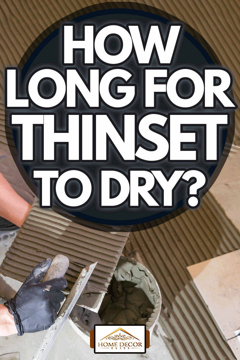Applying thinset mortar on a tile, How Long For Thinset To Dry?