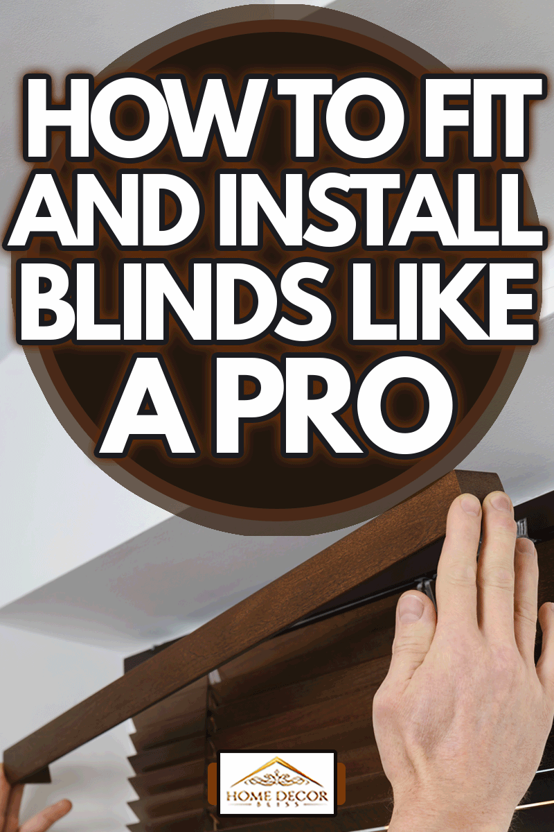 Installing wooden blinds. A man attaches a decorative bar on top, How To Fit And Install Blinds Like A Pro