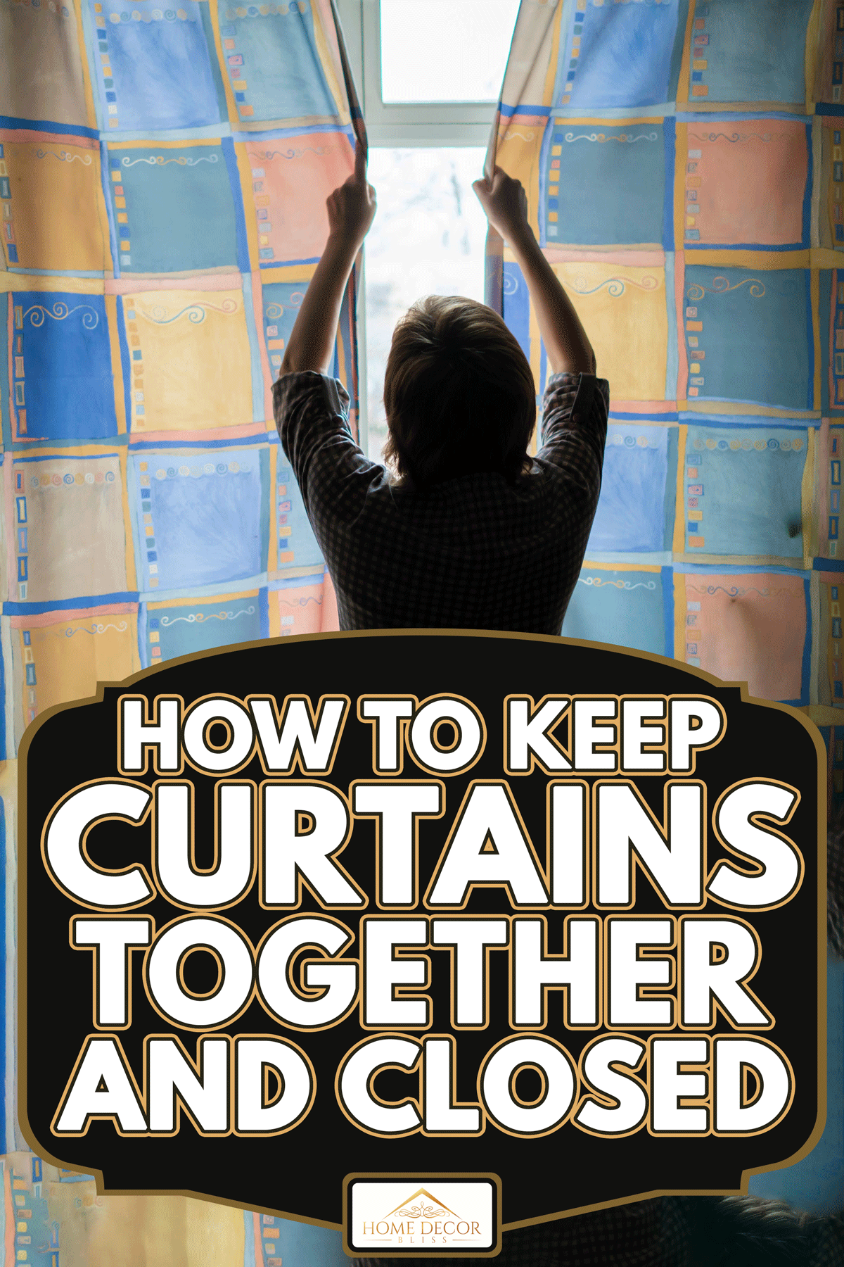 Woman closes the curtains in the bedroom, How To Keep Curtains Together And Closed
