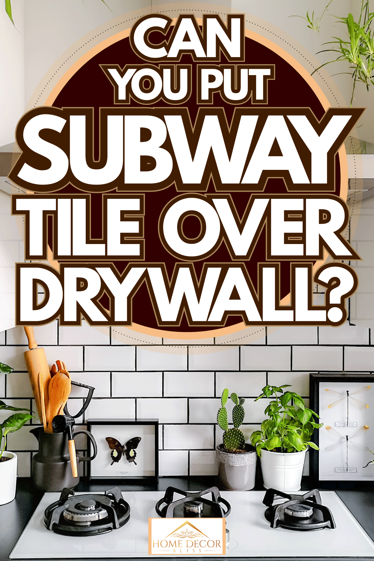 White brick subway tile used for a backsplash in the kitchen with small basil leaves, Can You Put Subway Tile Over Drywall?