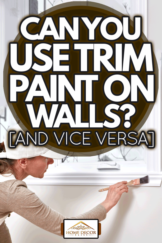 Woman painting on trim wall, Can You Use Trim Paint On Walls? [And Vice Versa]