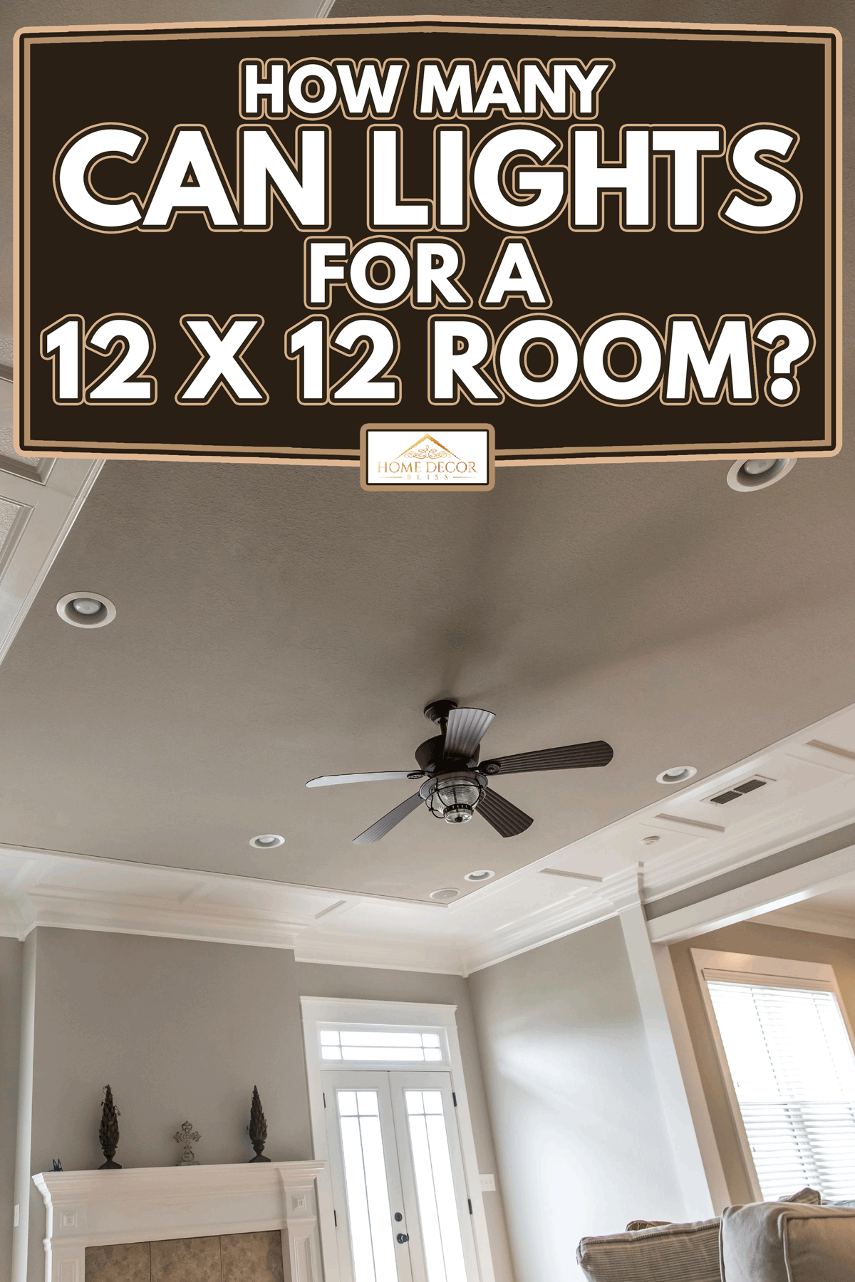 Luxury living room with ceiling fan and can lights, How Many Can Lights For A 12 X 12 Room?