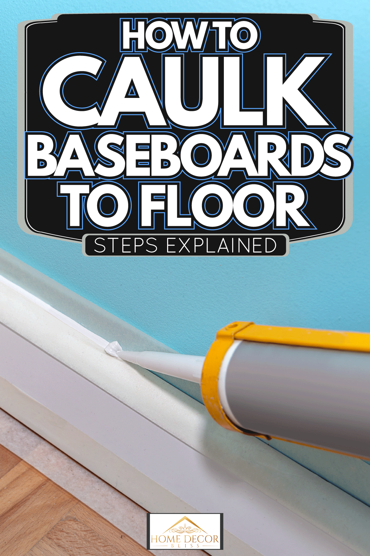 Mans hand caulk skirting board with caulking gun and silicone cartrige Filling gaps in base board using masking tape, How To Caulk Baseboards To Floor [Steps Explained]