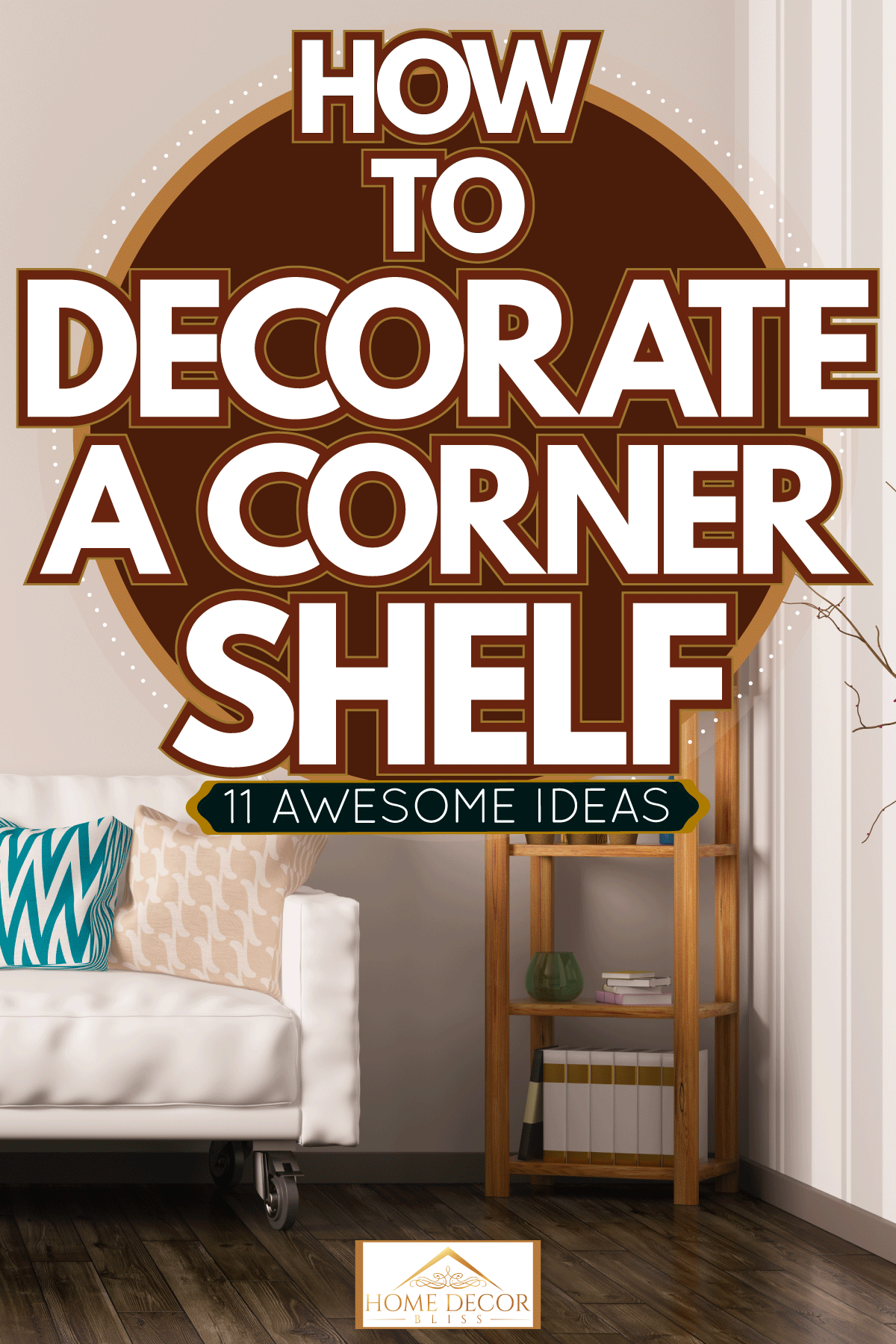 A white sofa with bright patterned throw pillows and a tall corner shelf inside a living room with laminated flooring, How To Decorate A Corner Shelf: 11 Awesome Ideas