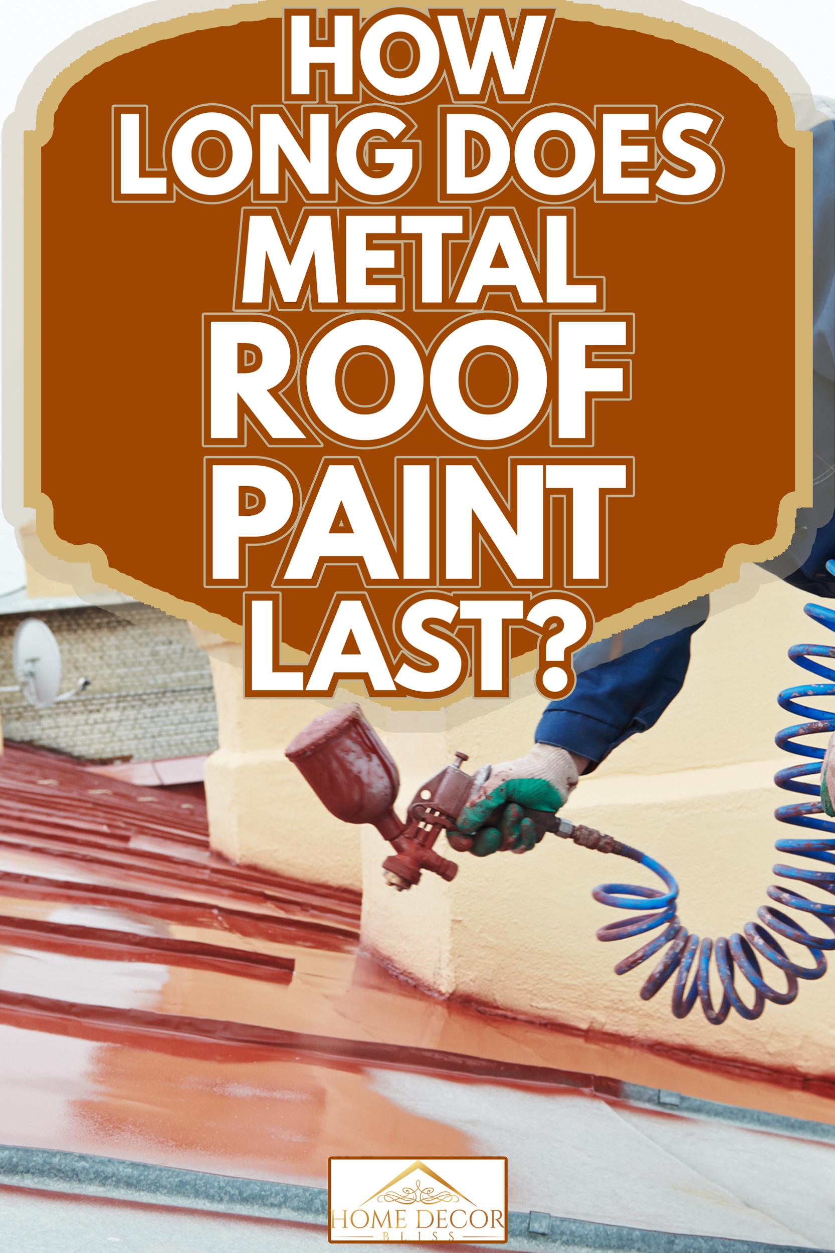 roofer builder worker with pulverizer spraying paint on metal sheet roof - How Long Does Metal Roof Paint Last
