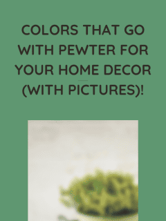 Colors That Go With Pewter For Your Home Decor (With Pictures)