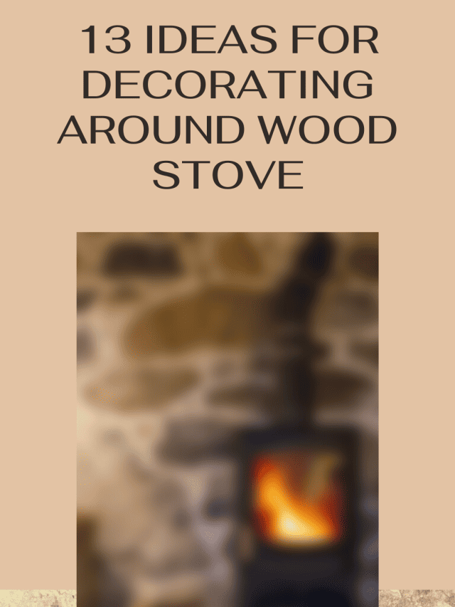 13 Ideas For Decorating Around Wood Stove