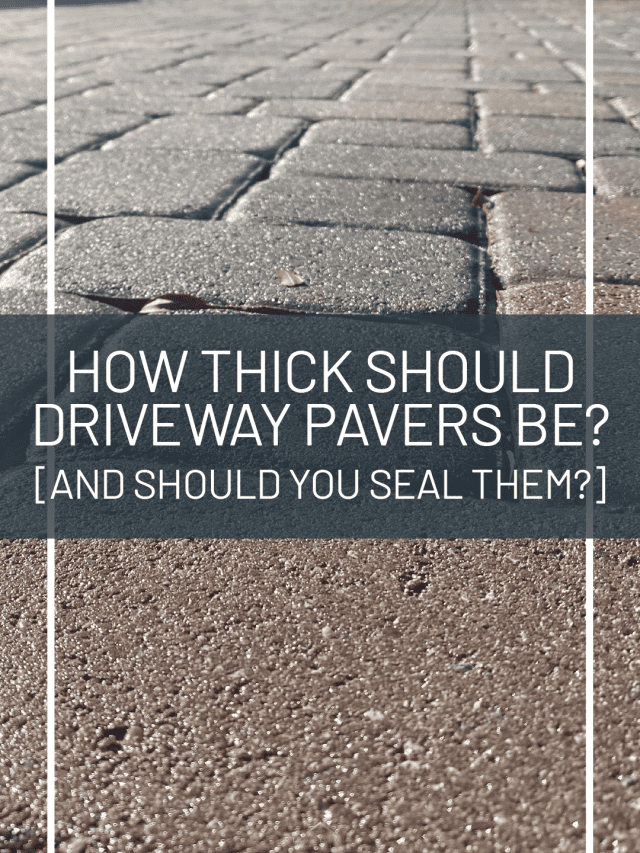 How Thick Should Driveway Pavers Be [And Should You Seal Them]-01
