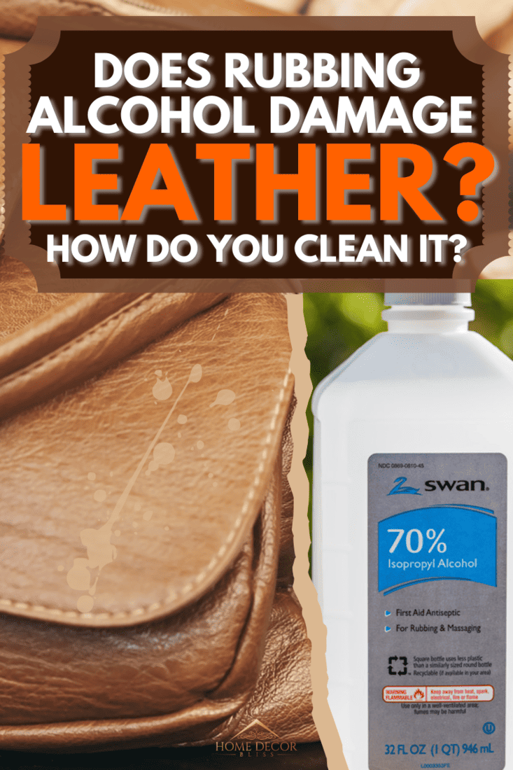 Does Rubbing Alcohol Damage Leather? How Do You Clean It?