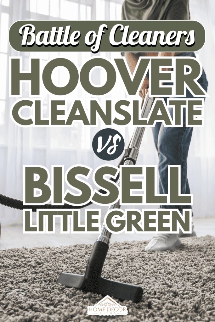 Hoover-CleanSlate-Vs-Bissell-Little-Green-Pros-Cons-&-Differences1