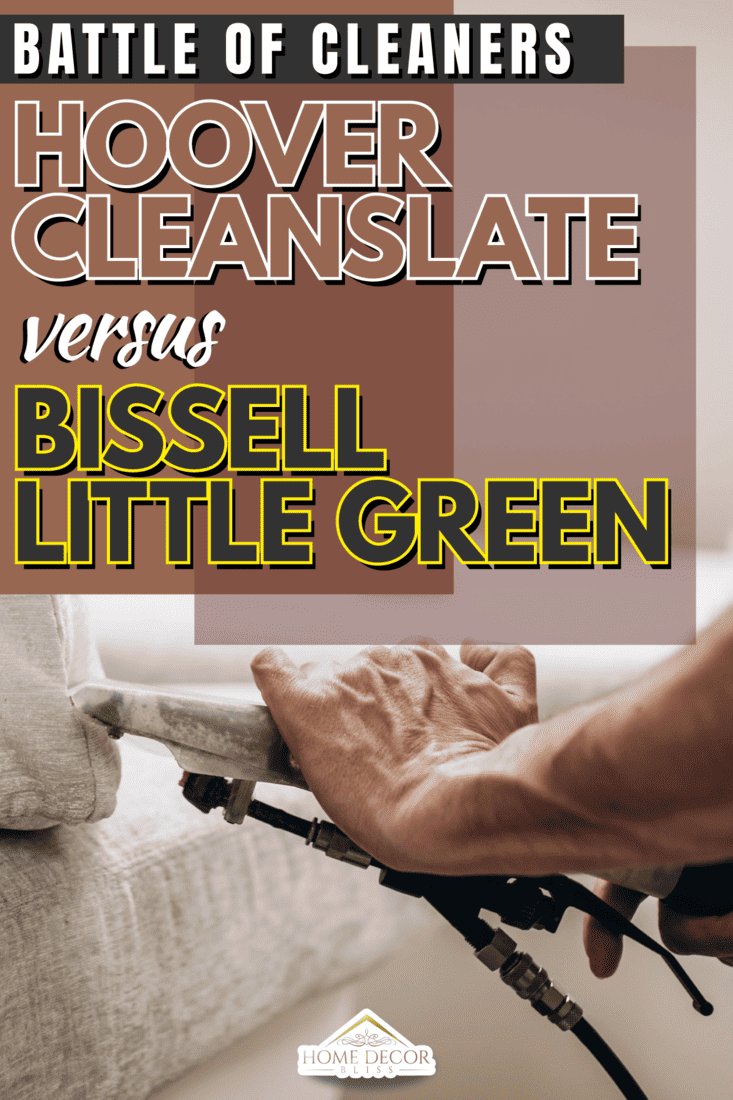 Hoover-CleanSlate-Vs-Bissell-Little-Green-Pros-Cons-&-Differences5