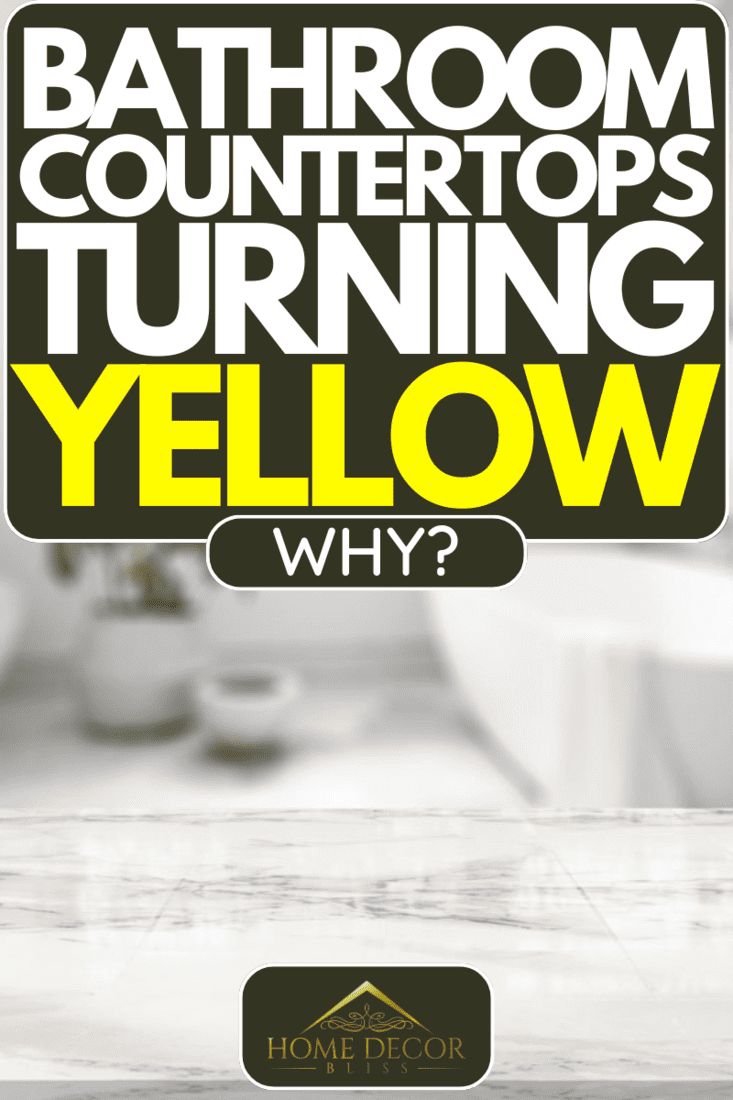 Why Are My Bathroom Countertops Turning Yellow?