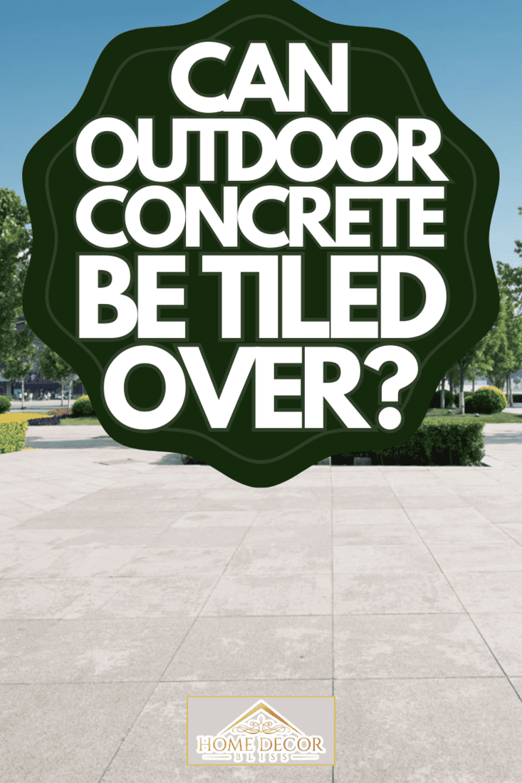 Can You Tile Over Outdoor Concrete?