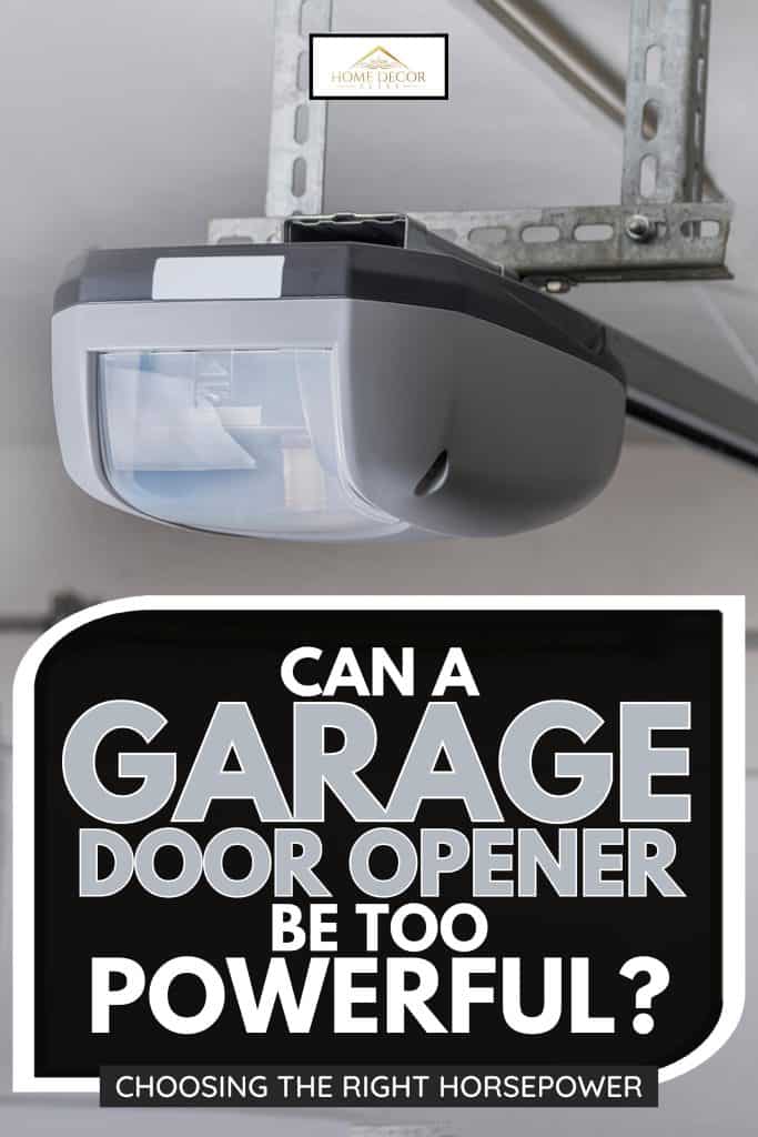 Electric garage door opener installed in garage, Can A Garage Door Opener Be Too Powerful? Choosing The Right Horsepower