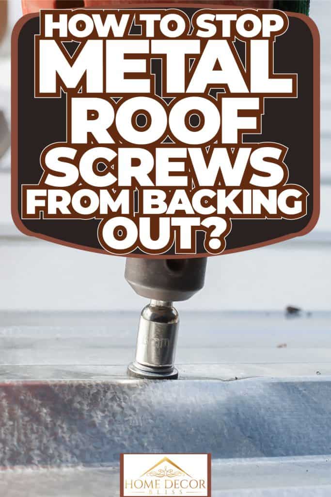 Metal Roofing Screws. Colored self-tapping screws for metal with a hex head drill on a white background, How To Stop Metal Roof Screws From Backing Out?