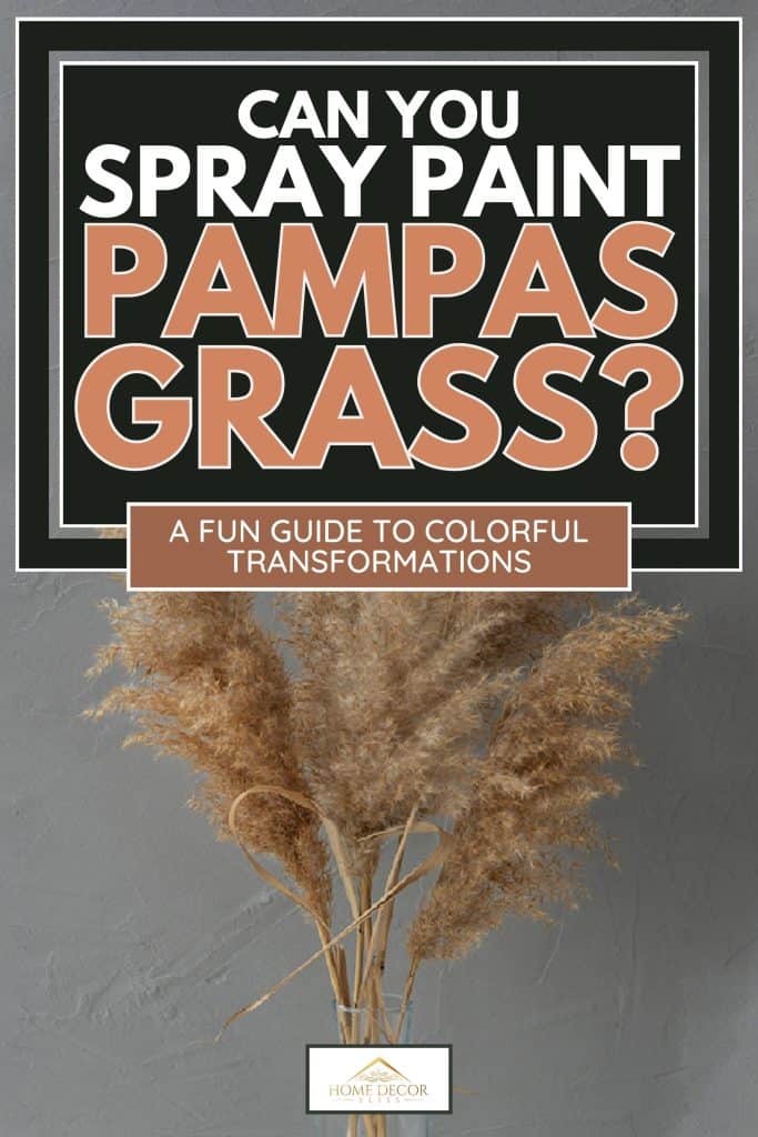 Vertical image of some branches of pampas grass in vase, Can You Spray Paint Pampas Grass? A Fun Guide to Colorful Transformations